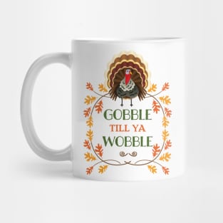 Gobble till ya Wobble Mug